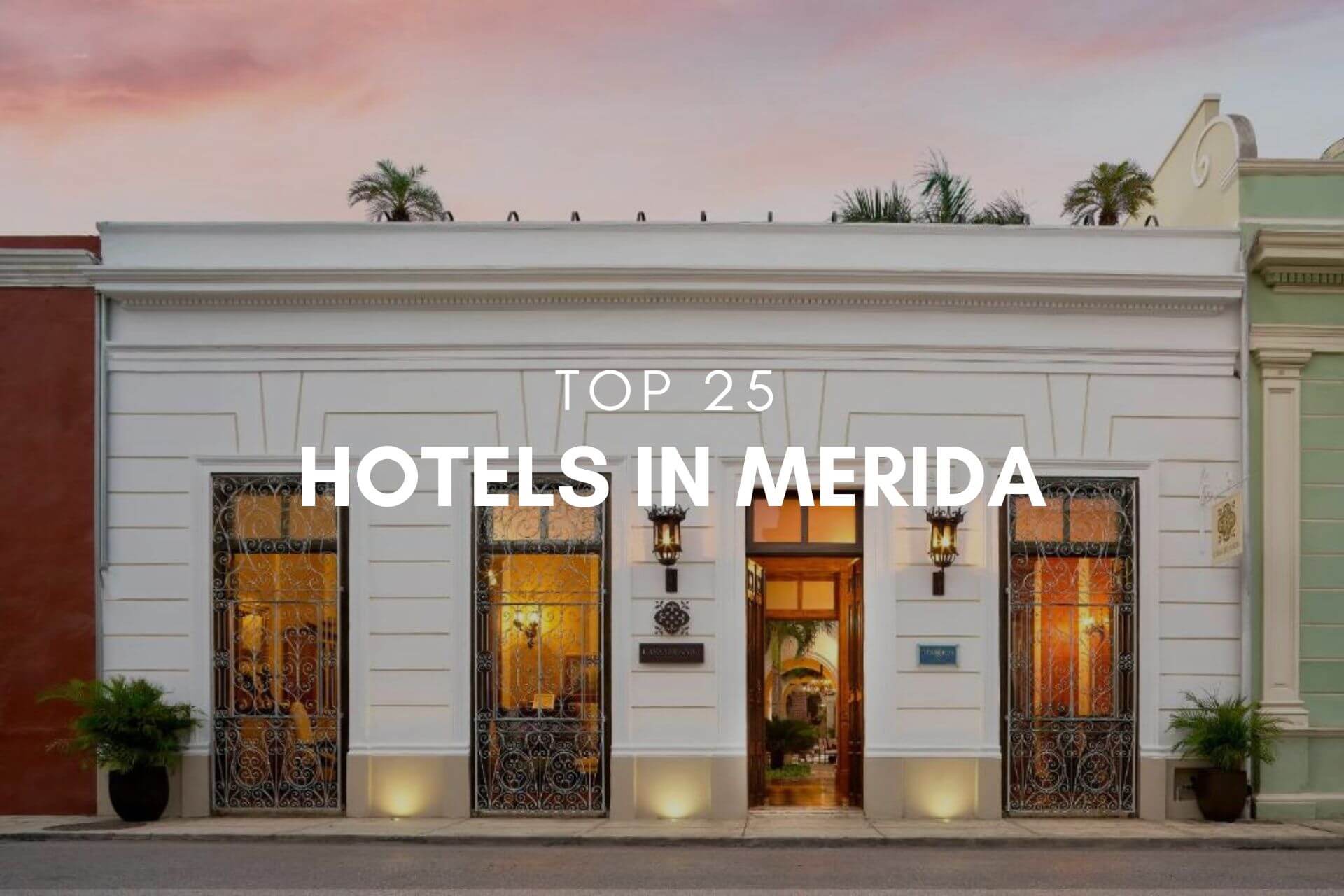 Top 25 Best Hotels in Merida